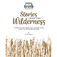 Stories from the Wilderness: A Study of the Israelites&rsquo; Journey from Egypt to the Promised Land (Feasting on Truth)