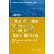 Urban Mountain Waterscapes in Leh, Indian Trans-Himalaya: The Transformation of Hydro-Social Relations