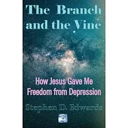 The Branch and the Vine: How Jesus Gave Me Freedom from Depression