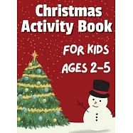 Christmas Activity Book for Kids Ages 2-5: 50+ Big, Cute and Simple Activity Pages ǀ Coloring, Scissor Skills, Dot