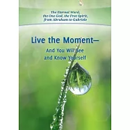 Live the Moment - And You Will See and Know Yourself