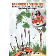 "The Four Moons in the Human Body The Mysterious Tales of the Bauls of Bengal (Introducing ’BaulOlogy’)"