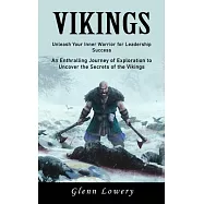 Vikings: Unleash Your Inner Warrior for Leadership Success (An Enthralling Journey of Exploration to Uncover the