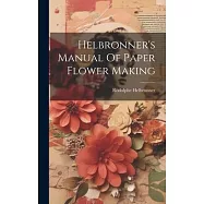 Helbronner’s Manual Of Paper Flower Making