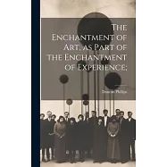 The Enchantment of art, as Part of the Enchantment of Experience;