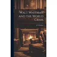 Walt Whitman and the World Crisis