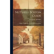 Nutshell Boston Guide: A Unique Handbook for Tourist, Student and Citizen