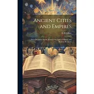 Ancient Cities and Empires: Their Prophetic Doom, Read in the Light of History and Modern Research