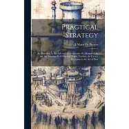 Practical Strategy: As Illustrated by the Life and Achievements of a Master of the art, the Austrian Field Marshal