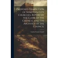 Proposed Demolition of Nineteen City Churches. Report by the Clerk of the Council and the Architct of the Council