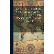 Ex-U.S. Minister to Colombia, James T. Du Bois on Colombia&rsquo;s Claims and Rights