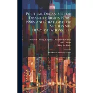 Political Organizer for Disability Rights, 1970s-1990s, and Strategist for Section 504 Demonstrations, 1977: Oral History Transcript / 2000