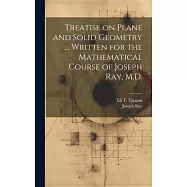 Treatise on Plane and Solid Geometry ... Written for the Mathematical Course of Joseph Ray, M.D.
