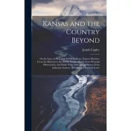 Kansas and the Country Beyond: On the Line of the Union Pacific Railway, Eastern Division, From the Missouri to the