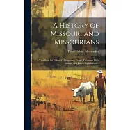 A History of Missouri and Missourians; a Text Book for "class A" Elementary Grade, Freshman High School, and Junior