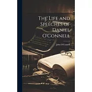 The Life and Speeches of Daniel O&rsquo;Connell