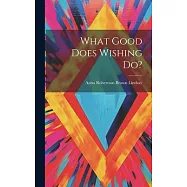 What Good Does Wishing Do?