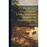 A View of the Relation of Landlord and Tenant in Pennsylvania