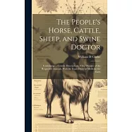 The People&rsquo;s Horse, Cattle, Sheep, and Swine Doctor: Containing ... Concise Descriptions of the Diseases of the