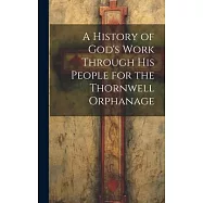 A History of God&rsquo;s Work Through his People for the Thornwell Orphanage