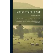 Guide to Belfast: The Giant&rsquo;s Causeway, and the Adjoining Districts of the Counties of Antrim and Down, With an Account