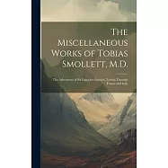 The Miscellaneous Works of Tobias Smollett, M.D.: The Adventures of Sir Lancelot Greaves. Travels Through France and