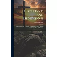 Illustrations and Meditations: Or, Flowers From a Puritan’s [T. Manton’s] Garden, Distilled and Dispensed by C.H