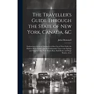 The Traveller’s Guide Through the State of New York, Canada, &C: Embracing a General Discription of the City of