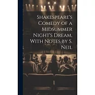 Shakespeare&rsquo;s Comedy of a Midsummer Night&rsquo;s Dream, With Notes by S. Neil