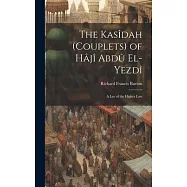 The Kas&icirc;dah (Couplets) of H&acirc;j&icirc; Abd&ucirc; El-Yezd&icirc;: A Lay of the Higher Law