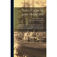 With Carson and Frémont: Being the Adventures, in the Years 1842-’43-’44, On Trail Over Mountains and Through Deserts From the East of the Rock