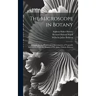 The Microscope in Botany: A Guide for the Microscopical Investigation of Vegatable Substances. From the German of Dr. Julius Wilhelm Behrens