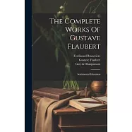 The Complete Works Of Gustave Flaubert: Sentimental Education