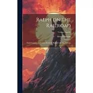 Ralph on the Railroad: Four Complete Adventure Books for Boys in One Big Volume; Volume copy#1