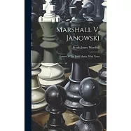 Marshall V. Janowski: Games Of The Paris Match, With Notes