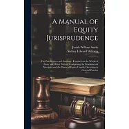 A Manual of Equity Jurisprudence: For Practitioners and Students: Founded on the Works of Story and Other Writers, Comprising the Fundamental Principl