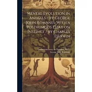 Mental Evolution in Animals / by George John Romanes. With a Posthumous Essay on Instinct / by Charles Darwin