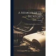 A Memoir of Eli Bickford: A Patriot of the Revolution Volume no. 1