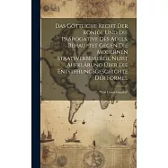 Das G&ouml;ttliche Recht Der K&ouml;nige Und Die Pr&auml;rogative Des Adels, Behauptet Gegen Die Modernen Staatsverbesserer, Nebst