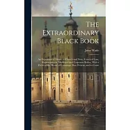 The Extraordinary Black Book: An Exposition of Abuses in Church and State, Courts of Law, Representation, Municipal and