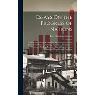 Essays On the Progress of Nations: In Productive Industry, Civilization, Population, and Wealth; Illustrated by