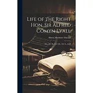 Life of the Right Hon. Sir Alfred Comyn Lyall: P.C., K.C.B., G.C.I.E., D.C.L., Ll.D