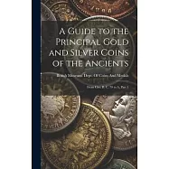 A Guide to the Principal Gold and Silver Coins of the Ancients: From Circ. B. C. 70 to A, Part 1