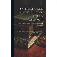San Francisco and the Hetch Hetchy Reservoir: Hearings Held Before the Committee On the Public Lands of the House of
