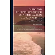 Guide and Biographical Sketch of North-Eastern Georgia and the Carolinas: Pen Pictures of Beautiful Scenery, Watering