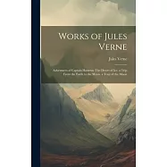 Works of Jules Verne: Adventures of Captain Hatteras: The Desert of Ice. a Trip From the Earth to the Moon. a Tour of
