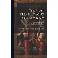 The Most Pleasant Song Of Lady Bessy: And How She Married King Henry The Seventh, Of The House Of Lancaster