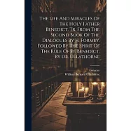 The Life And Miracles Of The Holy Father Benedict, Tr. From The Second Book Of The Dialogues By H. Formby. Followed By