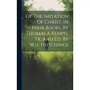Of The Imitation Of Christ, In Four Books, By Thomas À Kempis, Tr. And Ed. By W.h. Hutchings