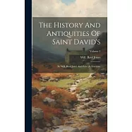 The History And Antiquities Of Saint David’s: By Will. Basil Jones And Edw. A. Freeman; Volume 1